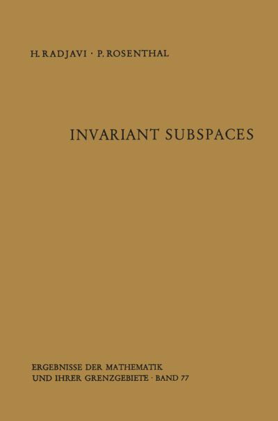 Cover for Heydar Radjavi · Invariant Subspaces - Ergebnisse Der Mathematik Und Ihrer Grenzgebiete. 2. Folge (Taschenbuch) [Softcover Reprint of the Original 1st Ed. 1973 edition] (2011)