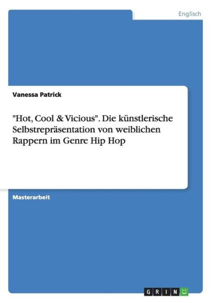 Cover for Vanessa Patrick · Hot, Cool &amp; Vicious. Die kunstlerische Selbstreprasentation von weiblichen Rappern im Genre Hip Hop (Paperback Book) (2015)