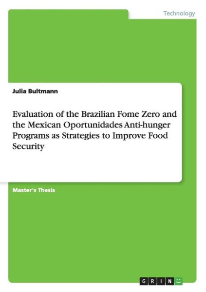 Cover for Julia Bultmann · Evaluation of the Brazilian Fome Zero and the Mexican Oportunidades Anti-hunger Programs as Strategies to Improve Food Security (Paperback Book) (2015)