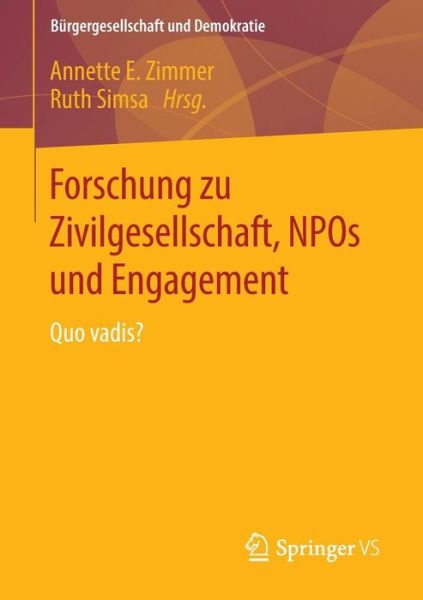 Cover for Annette E Zimmer · Forschung Zu Zivilgesellschaft, Npos Und Engagement: Quo Vadis? - Burgergesellschaft Und Demokratie (Paperback Book) [2014 edition] (2014)