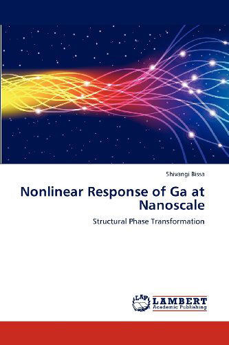 Cover for Shivangi Bissa · Nonlinear Response of Ga at Nanoscale: Structural Phase Transformation (Paperback Book) (2012)
