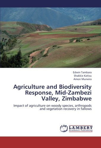 Cover for Amon Murwira · Agriculture and Biodiversity Response, Mid-zambezi Valley, Zimbabwe: Impact of Agriculture on Woody Species, Arthropods and Vegetation Recovery in Fallows (Pocketbok) (2013)