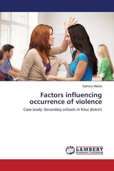 Factors Influencing Occurrence of Violence - Masila Sammy - Kirjat - LAP Lambert Academic Publishing - 9783659668760 - maanantai 3. elokuuta 2015