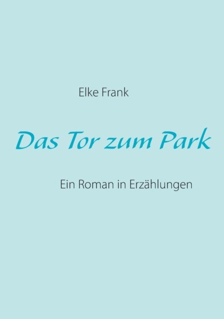 Cover for Elke Frank · Das Tor Zum Park (Taschenbuch) [German edition] (2013)