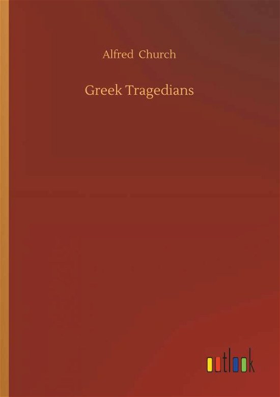 Greek Tragedians - Church - Books -  - 9783734022760 - September 20, 2018