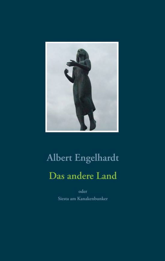 Cover for Albert Engelhardt · Das andere Land oder Siesta am Kanakenbunker: Roman (Paperback Book) (2019)