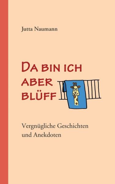 Cover for Jutta Naumann · Da bin ich aber bluff: Vergnugliche Geschichten und Anekdoten (Paperback Book) (2020)