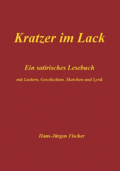Cover for Hans-Jurgen Fischer · Kratzer im Lack: Ein satirisches Lesebuch mit Liedern, Geschichten, Sketchen und Lyrik (Paperback Book) (2020)