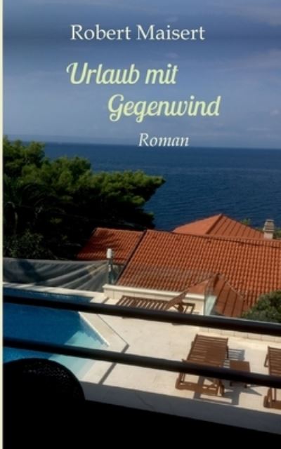 Cover for Robert Maisert · Urlaub mit Gegenwind: Roman (Paperback Book) (2021)