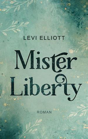 Mister Liberty - Levi Elliott - Bøger - BoD – Books on Demand - 9783756224760 - 30. juni 2022