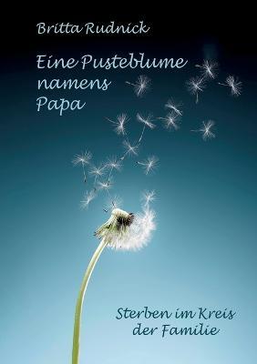 Cover for Britta Rudnick · Eine Pusteblume namens Papa (Paperback Book) (2023)