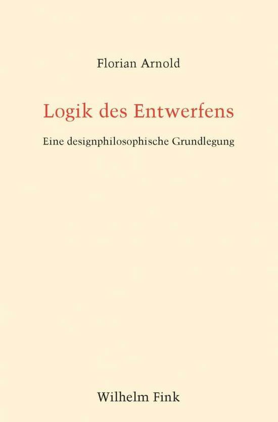 Cover for Florian Arnold · Logik Des Entwerfens (Book)