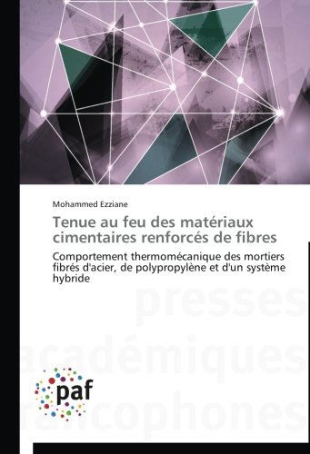 Cover for Mohammed Ezziane · Tenue Au Feu Des Matériaux Cimentaires Renforcés De Fibres: Comportement Thermomécanique Des Mortiers Fibrés D'acier, De Polypropylène et D'un Système Hybride (Paperback Book) [French edition] (2018)