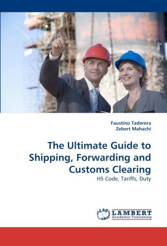 Cover for Zebert Mahachi · The Ultimate Guide to Shipping, Forwarding and Customs Clearing: Hs Code, Tariffs, Duty (Taschenbuch) (2010)