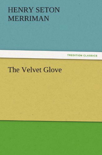 Cover for Henry Seton Merriman · The Velvet Glove (Tredition Classics) (Taschenbuch) (2011)