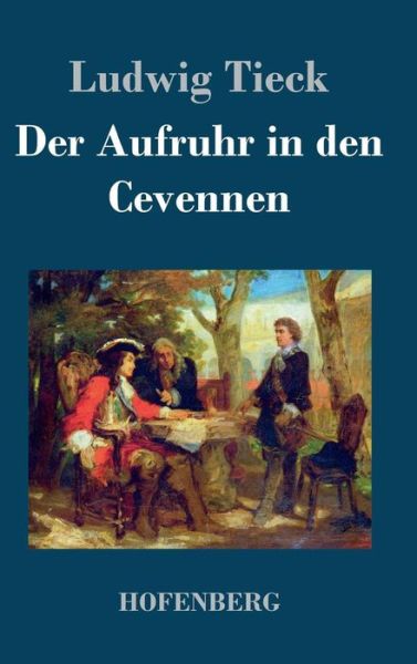 Der Aufruhr in den Cevennen - Ludwig Tieck - Books - Hofenberg - 9783843021760 - August 2, 2013