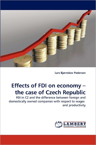 Cover for Lars Bjørnskov Pedersen · Effects of Fdi on Economy - the Case of Czech Republic: Fdi in Cz and the Difference Between Foreign and Domestically Owned Companies with Respect to Wages  and Productivity (Taschenbuch) (2011)