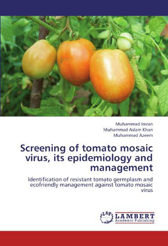 Cover for Muhammad Azeem · Screening of Tomato Mosaic Virus, Its Epidemiology and Management: Identification of Resistant Tomato Germplasm and Ecofriendly Management Against Tomato Mosaic Virus (Paperback Book) (2012)