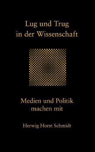 Cover for Herwig Horst Schmidt · Lug und Trug in der Wissenschaft: Medien und Politik machen mit (Paperback Book) [German edition] (2012)