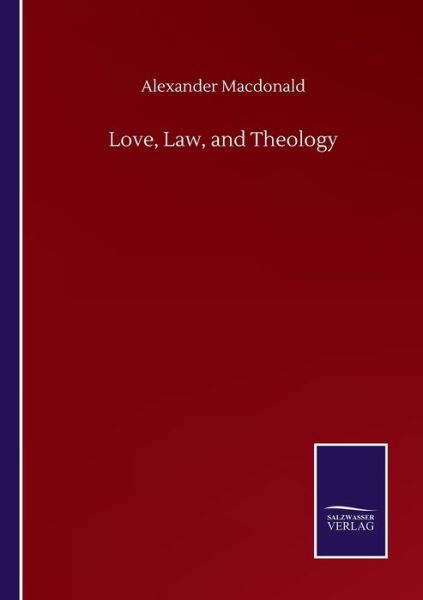 Cover for Alexander MacDonald · Love, Law, and Theology (Paperback Book) (2020)