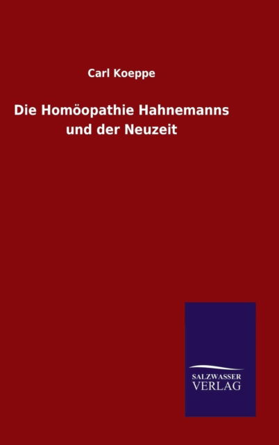 Cover for Carl Koeppe · Die Homoopathie Hahnemanns Und Der Neuzeit (Hardcover Book) (2015)