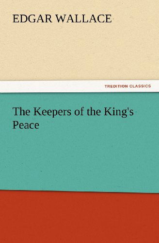 Cover for Edgar Wallace · The Keepers of the King's Peace (Tredition Classics) (Paperback Book) (2012)