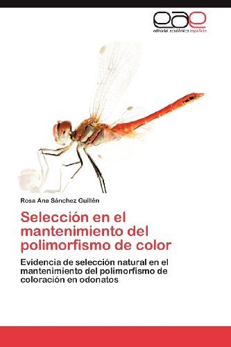 Cover for Rosa Ana Sánchez Guillén · Selección en El Mantenimiento Del Polimorfismo De Color: Evidencia De Selección Natural en El Mantenimiento Del Polimorfismo De Coloración en Odonatos (Pocketbok) [Spanish edition] (2012)