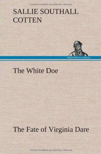 Cover for Sallie Southall Cotten · The White Doe the Fate of Virginia Dare (Hardcover Book) (2012)