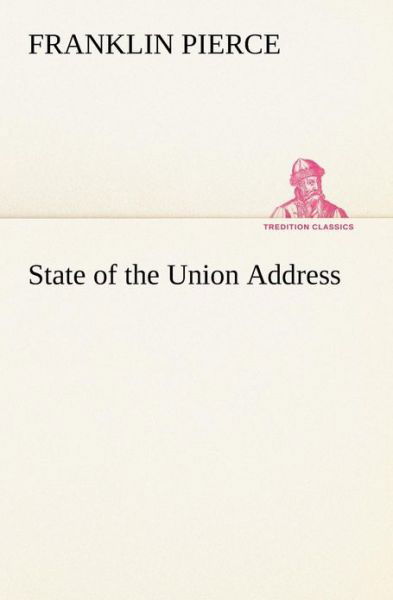 Cover for Franklin Pierce · State of the Union Address (Tredition Classics) (Paperback Book) (2013)