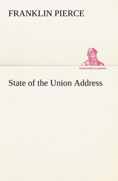 Cover for Franklin Pierce · State of the Union Address (Tredition Classics) (Taschenbuch) (2013)