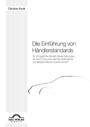 Cover for Christian Frank · Die Einführung Von Händlerstandards Für Erfolgreiche Modell-neueinführungen Als Eine Corporate Identity-maßnahme Am Beispiel Mazda Austria Gmbh (Paperback Book) [German edition] (2009)