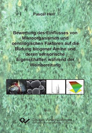 Cover for Pascal Herr · Bewertung des Einflusses von Mikroorganismen und oenologischen Faktoren auf die Bildung biogener Amine und deren sensorische Eigenschaften während der Weinbereitung (Paperback Book) (2012)
