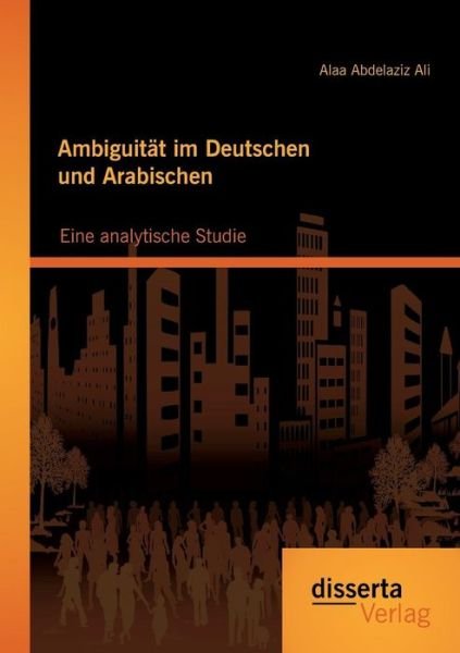 Cover for Alaa Abdelaziz Ali · Ambiguitat im Deutschen und Arabischen: Eine analytische Studie (Pocketbok) [German edition] (2014)