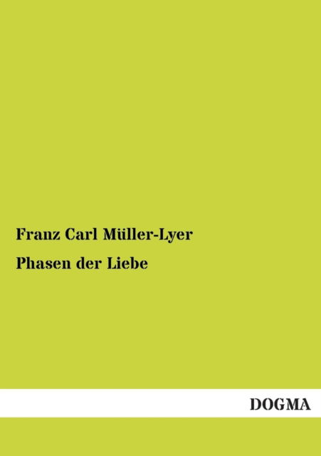 Phasen Der Liebe - Franz Carl Muller-lyer - Książki - DOGMA - 9783955074760 - 2 grudnia 2012