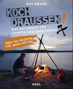 Koch draußen! Über 100 Rezepte für jedes Wetter - Ray Mears - Livros - Heel Verlag GmbH - 9783966641760 - 30 de novembro de 2021