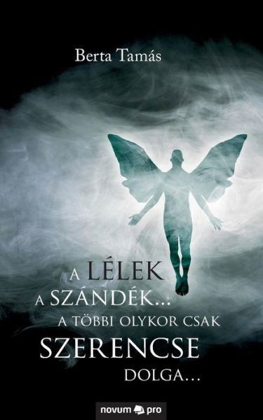 Cover for Berta Tamas · A lelek a szandek... a toebbi olykor csak szerencse dolga... (Paperback Book) (2016)