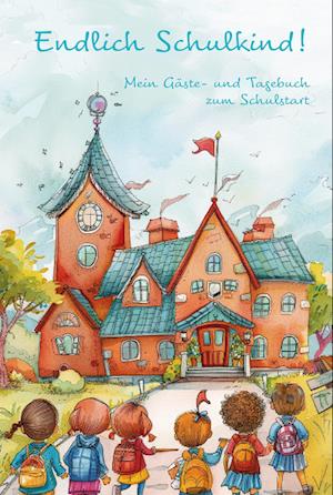 Cover for Nanja Holland · Endlich Schulkind! Mein Gäste- und Tagebuch zum Schulstart (Book) (2024)