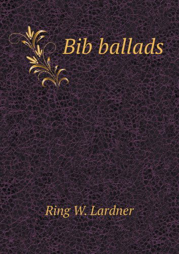 Cover for Ring W. Lardner · Bib Ballads (Paperback Book) (2013)