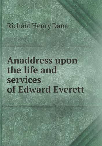 Cover for Richard Henry Dana · Anaddress Upon the Life and Services of Edward Everett (Paperback Book) (2013)