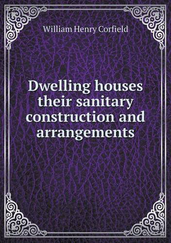 Cover for William Henry Corfield · Dwelling Houses Their Sanitary Construction and Arrangements (Paperback Book) (2014)