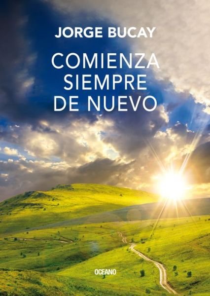 Cover for Jorge Bucay · Comienza siempre de nuevo (Book) [Primera edición en Océano. edition] (2017)