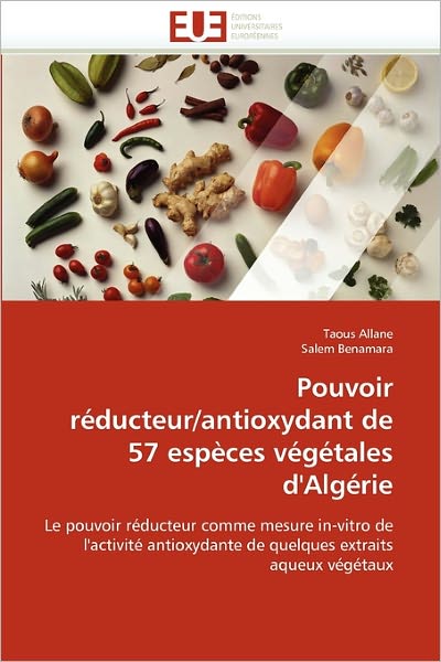 Cover for Salem Benamara · Pouvoir Réducteur / Antioxydant De 57 Espèces Végétales D'algérie: Le Pouvoir Réducteur Comme Mesure In-vitro De L'activité Antioxydante De Quelques Extraits Aqueux Végétaux (Paperback Book) [French edition] (2018)