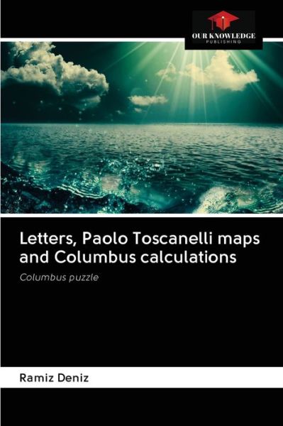 Cover for Ramiz Deniz · Letters, Paolo Toscanelli maps and Columbus calculations (Paperback Book) (2020)