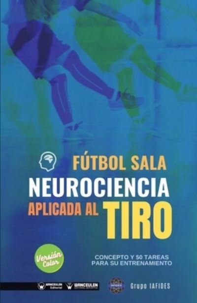 Cover for Grupo Iafides · Futbol sala. Neurociencia aplicada al tiro (Paperback Book) (2020)