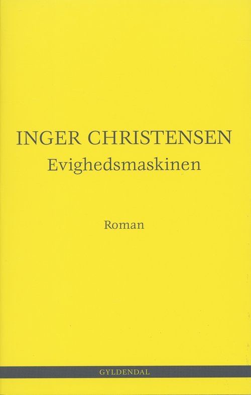 Evighedsmaskinen - Inger Christensen - Bøger - Gyldendal - 9788702037760 - 21. juli 2005
