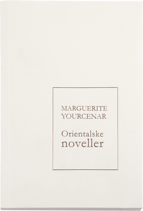 Cover for Marguerite Yourcenar · Orientalske noveller (Sewn Spine Book) [1.º edición] (2016)