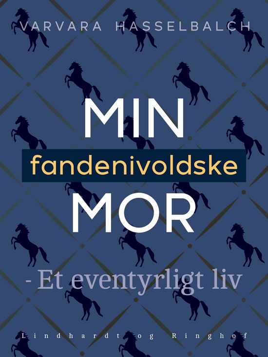 Cover for Varvara Hasselbalch · Min fandenivoldske mor - Et eventyrligt liv (Sewn Spine Book) [1st edition] (2018)