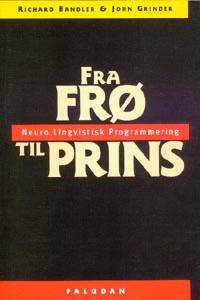 Cover for Richard Bandler; John Grinder · Fra frø til prins (Sewn Spine Book) [1st edition] (1998)