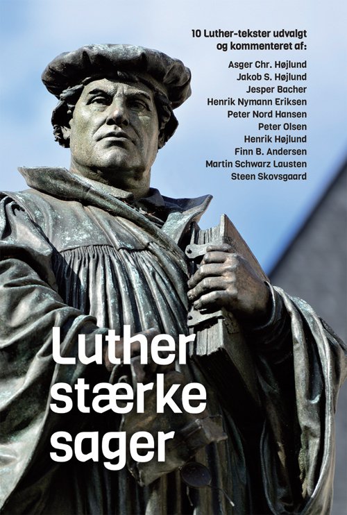 Luther stærke sager - Asger Chr. Højlund m.fl. Martin Luther - Boeken - Credo - 9788772423760 - 17 maart 2017