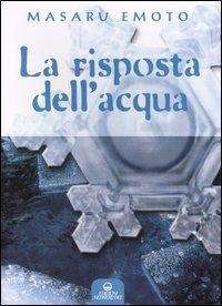 La Risposta Dell'acqua - Masaru Emoto - Books -  - 9788827215760 - 